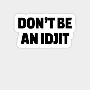 DON’T BE AN IDJIT Sticker